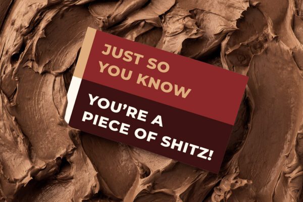 Just So You Know You're A Piece of Shitz! | Gift Message | Eat Shitz