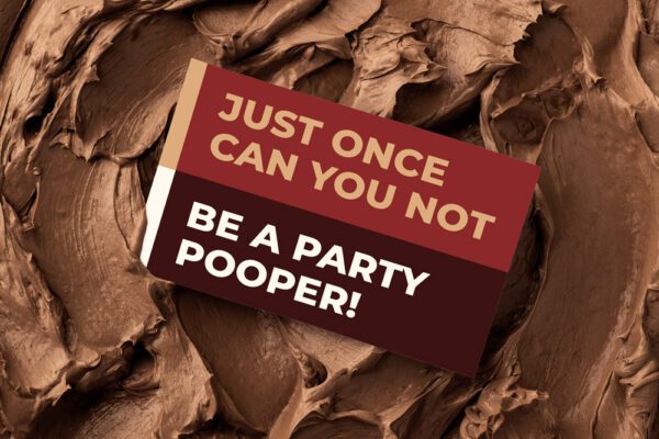 Just Once Can You Not Be A Party Pooper! | Gift Message | Eat Shitz