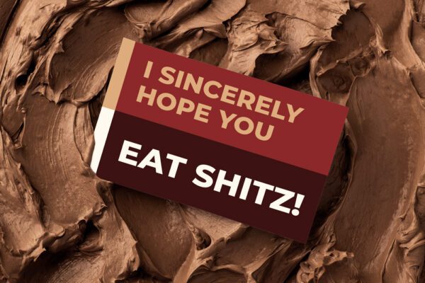 I Sincerely Hope You Eat Shitz! | Gift Message | Eat Shitz