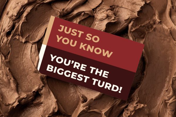 Just So You Know You're The Biggest Turd! | Gift Message | Eat Shitz