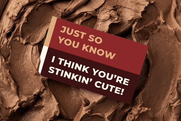 Just So You Know I Think You're Stinkin' Cute! | Gift Message | Eat Shitz