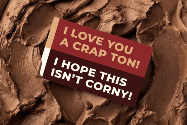 I Love You A Crap Ton! I Hope This Isn't Corny! | Gift Message | Eat Shitz