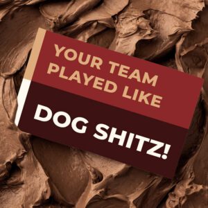 Your team played like dog shitz! | Bitter Sweet Collection | Eat Shitz